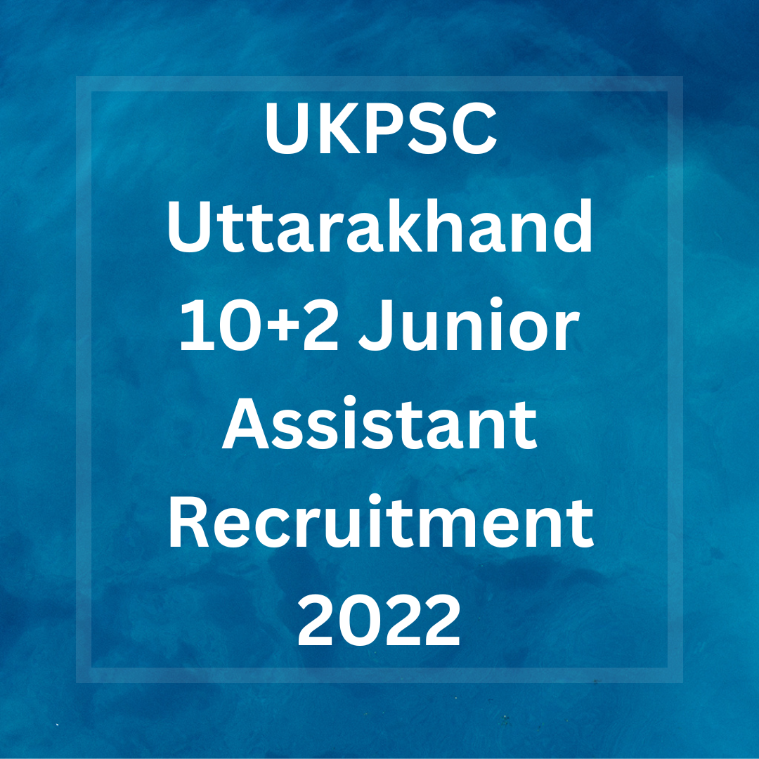 UKPSC Uttarakhand 10+2 Junior Assistant Recruitment 2022