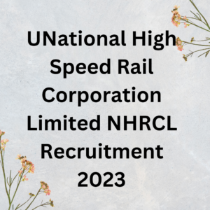 UNational High Speed Rail Corporation Limited NHRCL Recruitment 2023