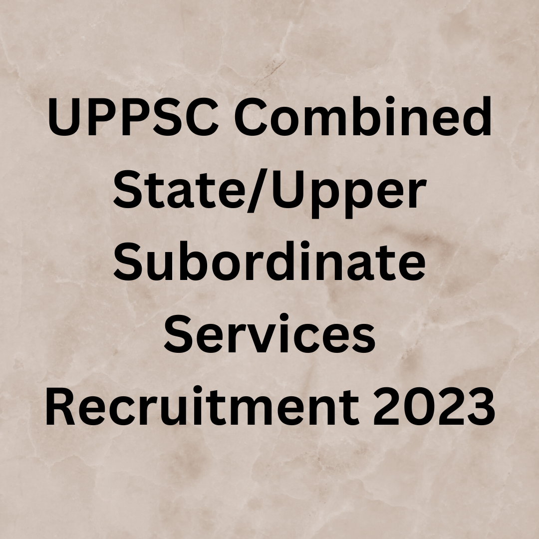 UPPSC Combined State/Upper Subordinate Services Recruitment 2023