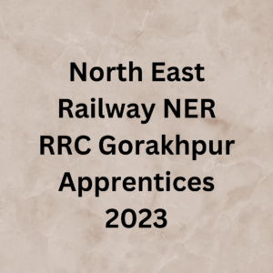 North East Railway NER RRC Gorakhpur Apprentices 2023