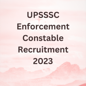 UPSSSC Enforcement Constable Recruitment 2023