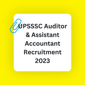 UPSSSC Auditor & Assistant Accountant Recruitment 2023